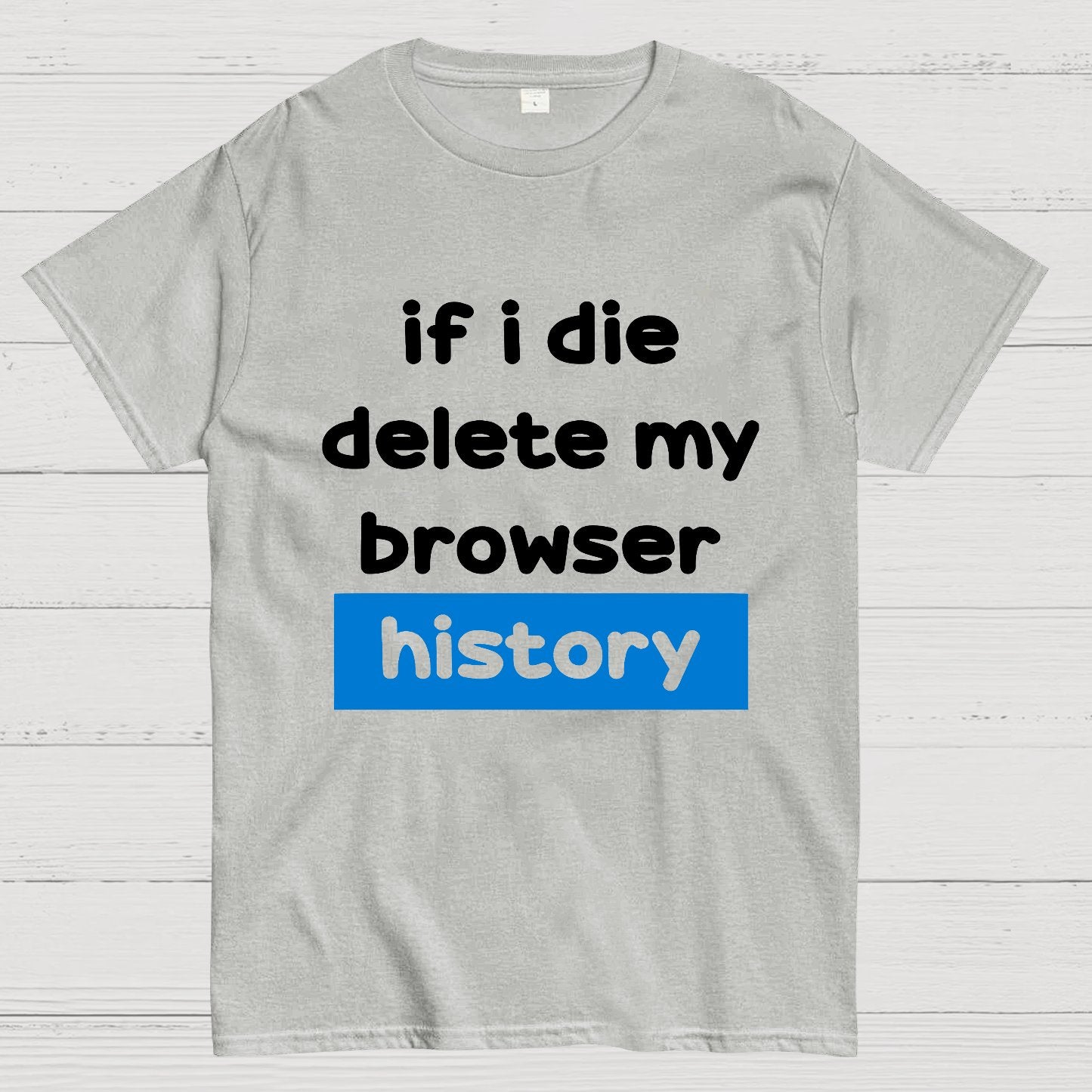 Delete my browswer history Geek T-Shirt