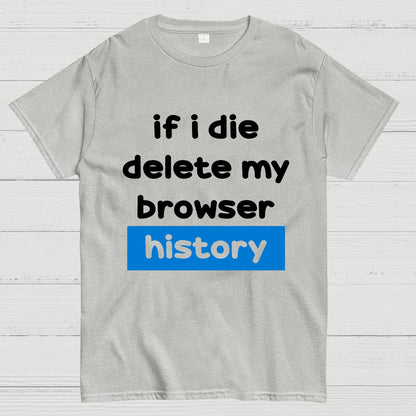 Delete my browswer history Geek T-Shirt
