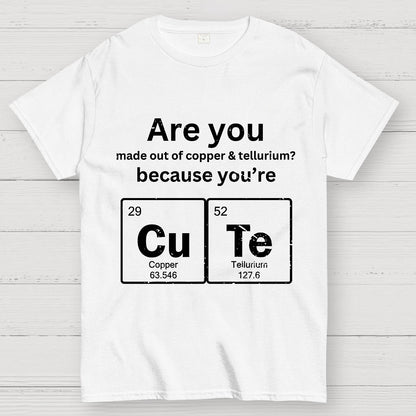 Are you made out of copper & tellurium? because you're CuTe Geek T-Shirt
