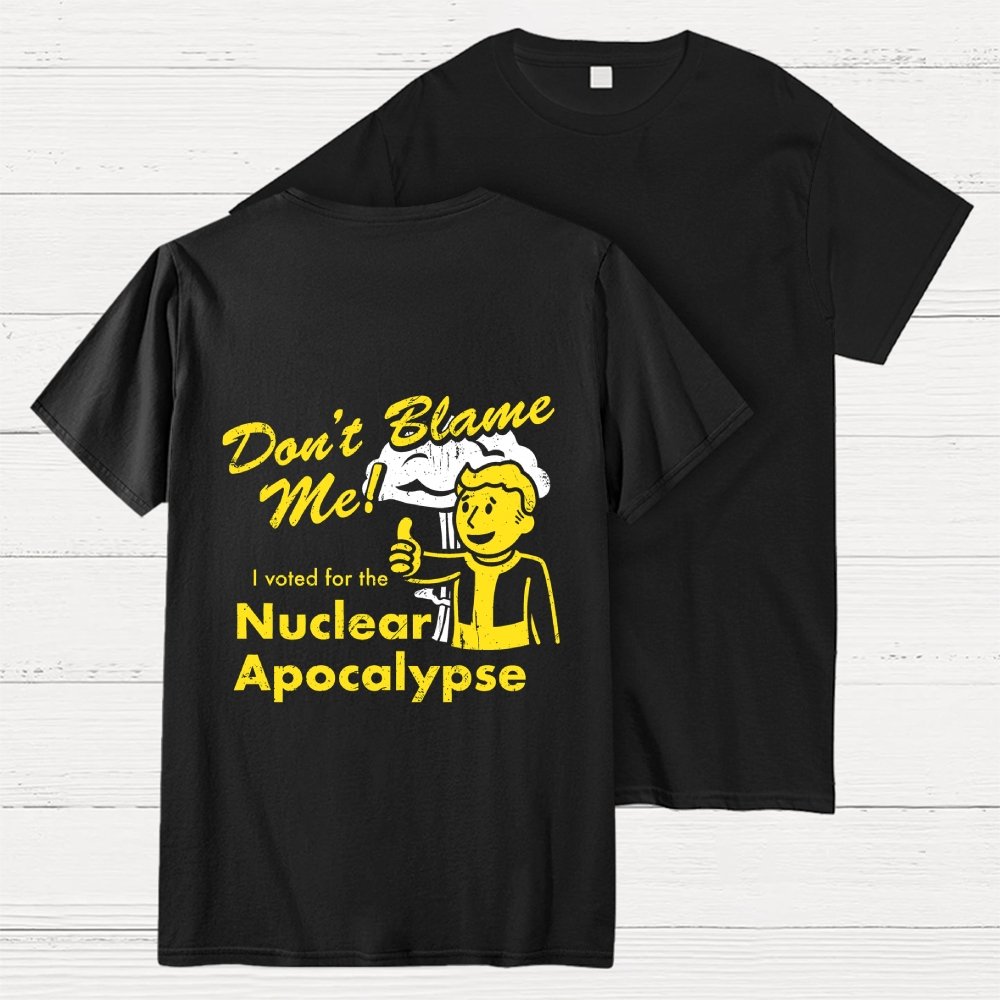 Don't Blame Me！I Voted for the Apocalypse  Back Printing Geek T-Shirt