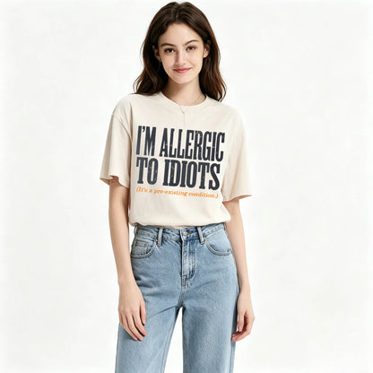 I'm Allergic to Idiots. It's a Pre-Existing Condition. Funny Graphic Tee