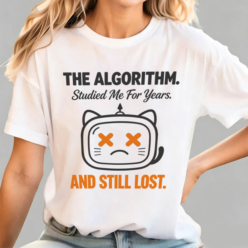 The Algorithm Studied Me For Years And Still Lost Funny Sarcastic T-Shirt