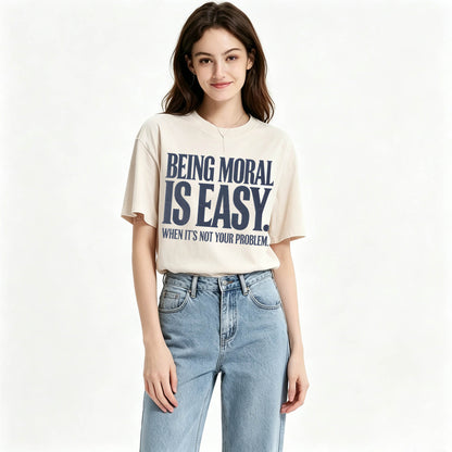 Being Moral Is Easy. When It's Not Your Problem. — Funny Sarcastic T-Shirt
