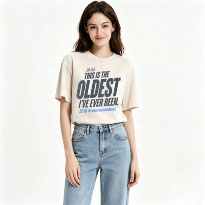 So Far This Is The Oldest I've Ever Been Funny T-Shirt