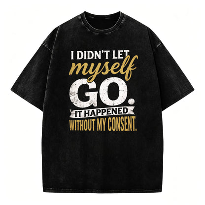I Didn't Let Myself Go Funny Dark Humor T-Shirt