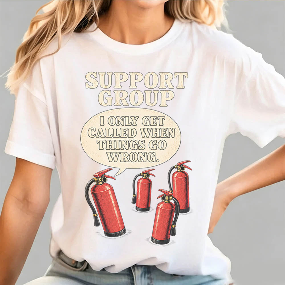 Support Group Fire Extinguisher Funny Sarcastic Graphic T-Shirt