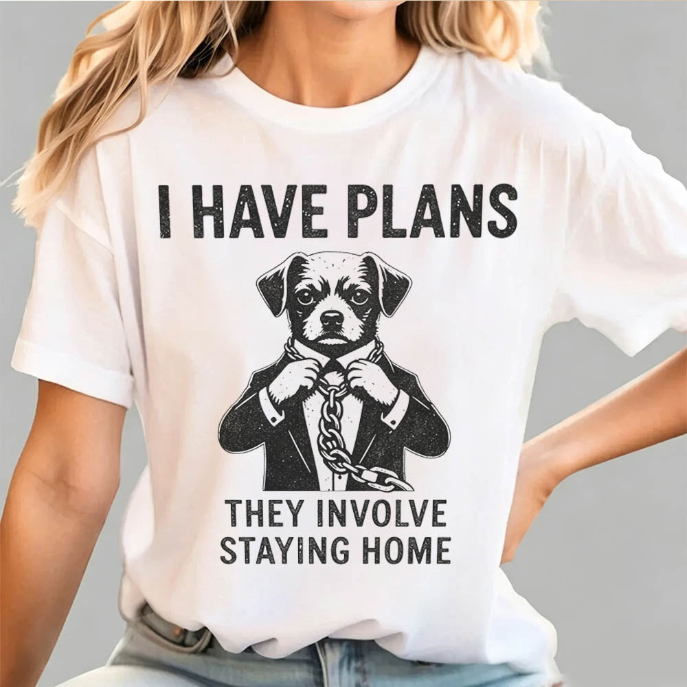 I Have Plans. They Involve Staying Home. Funny Dog T-Shirt