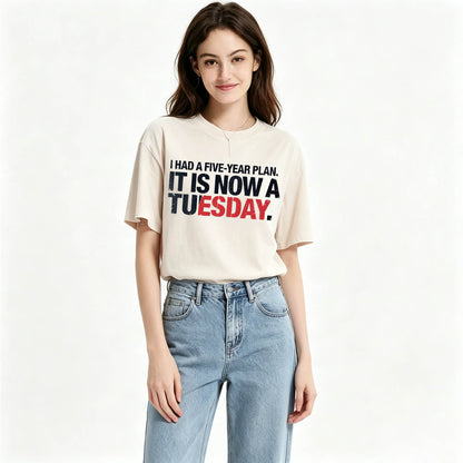 I Had a Five-Year Plan. It Is Now a Tuesday. Funny Dark Humor T-Shirt