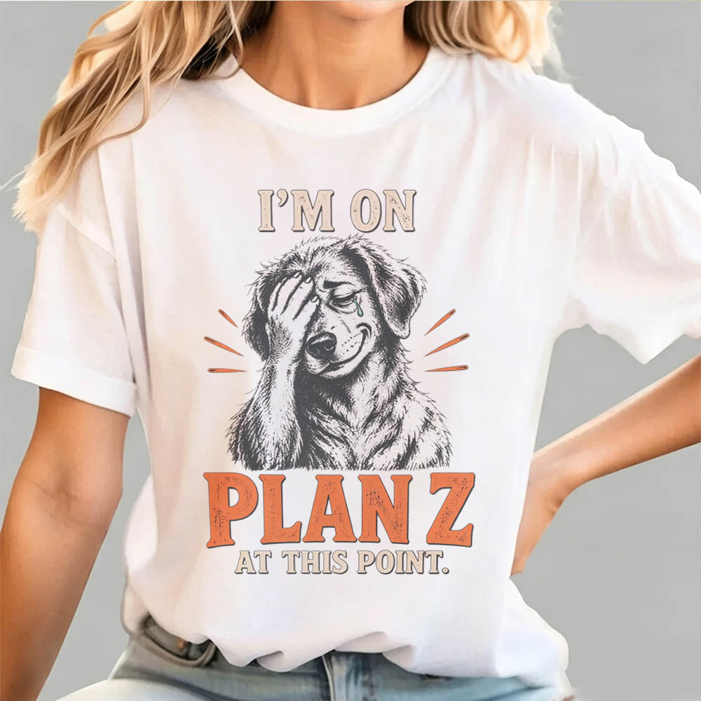I’m on Plan Z at This Point Funny Dark Humor Graphic T-Shirt