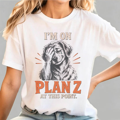 I’m on Plan Z at This Point Funny Dark Humor Graphic T-Shirt
