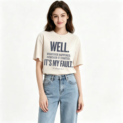 Well. It's My Fault. (It Always Is.) — Funny Sarcastic T-Shirt