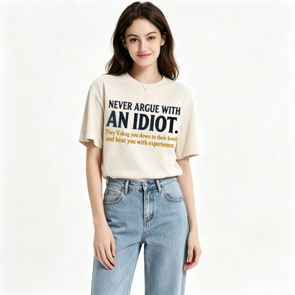 Never Argue With an Idiot — Funny Sarcastic Washed Graphic T-Shirt