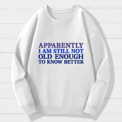 Still Not Old Enough To Know Better Geek Cotton Sweatshirt