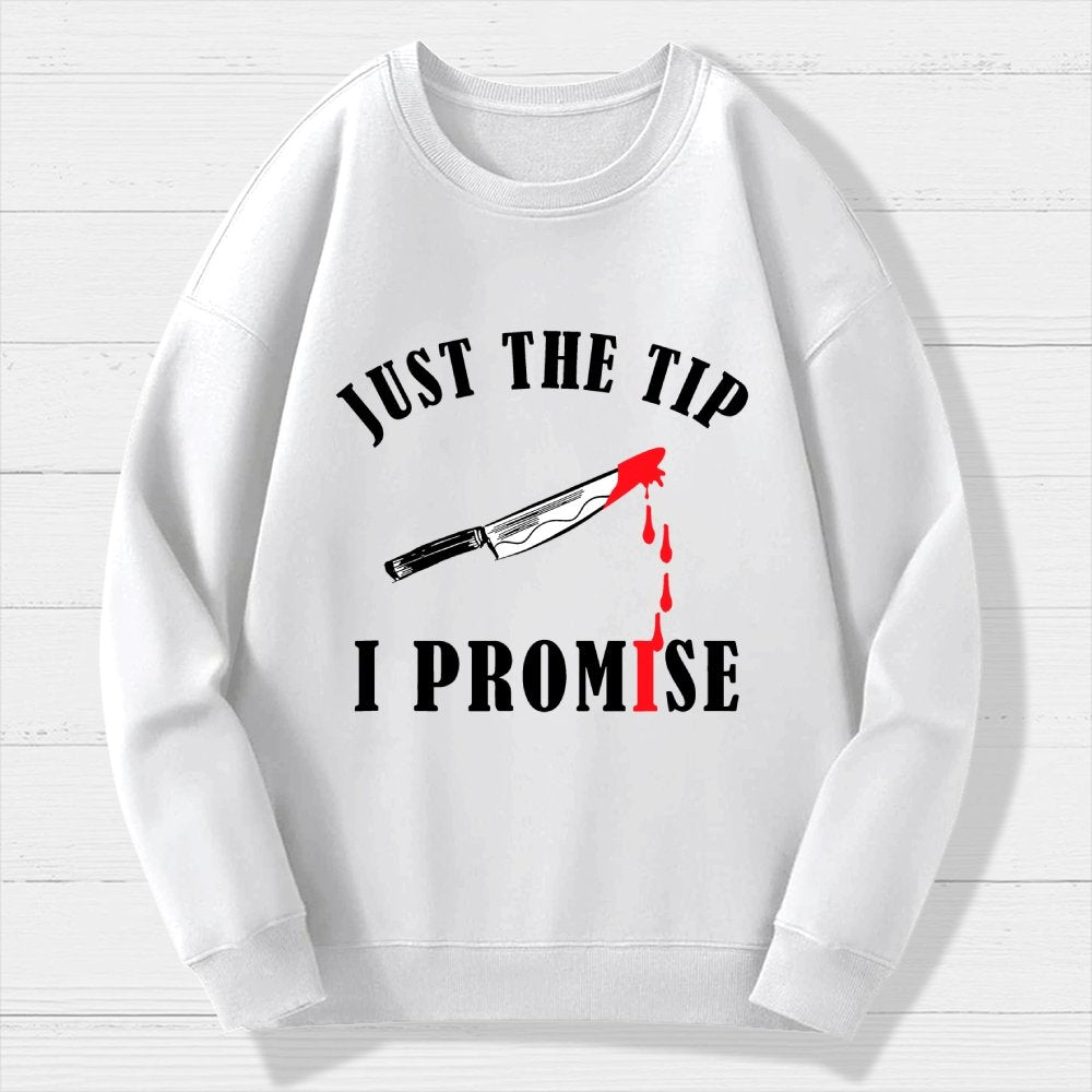 Just The Tip I Promise Funny Bloody Halloween Geek Cotton Sweatshirt