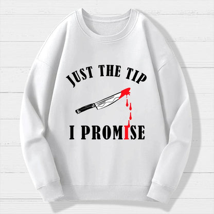 Just The Tip I Promise Funny Bloody Halloween Geek Cotton Sweatshirt