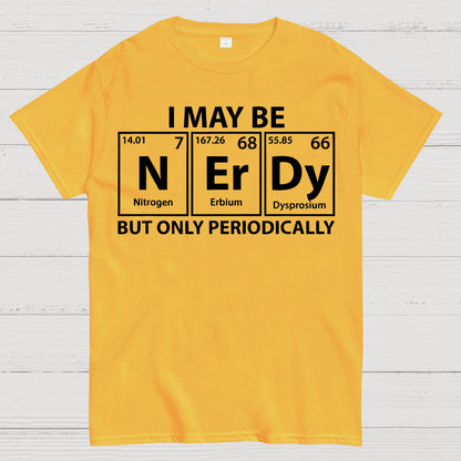 I May Be Nerdy But Only Periodically Funny Chemistry Geek T-Shirt