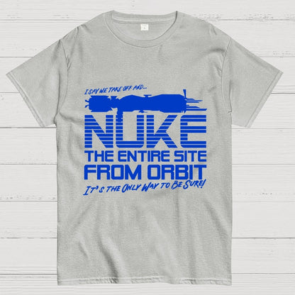I Say We Nuke the Entire Site From Orbit Unisex Geek T-Shirt