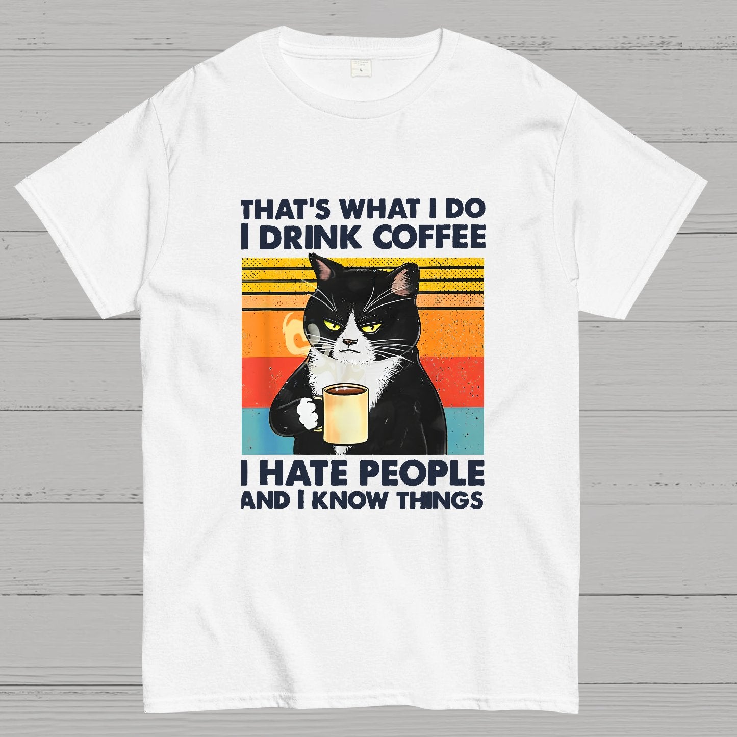 That's What I Do I Drink Coffee I Hate People And I Know Things Funny T-Shirt
