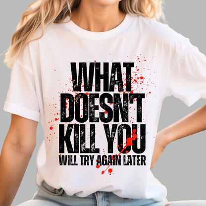 What Doesn't Kill You! Sarcasm T-Shirt