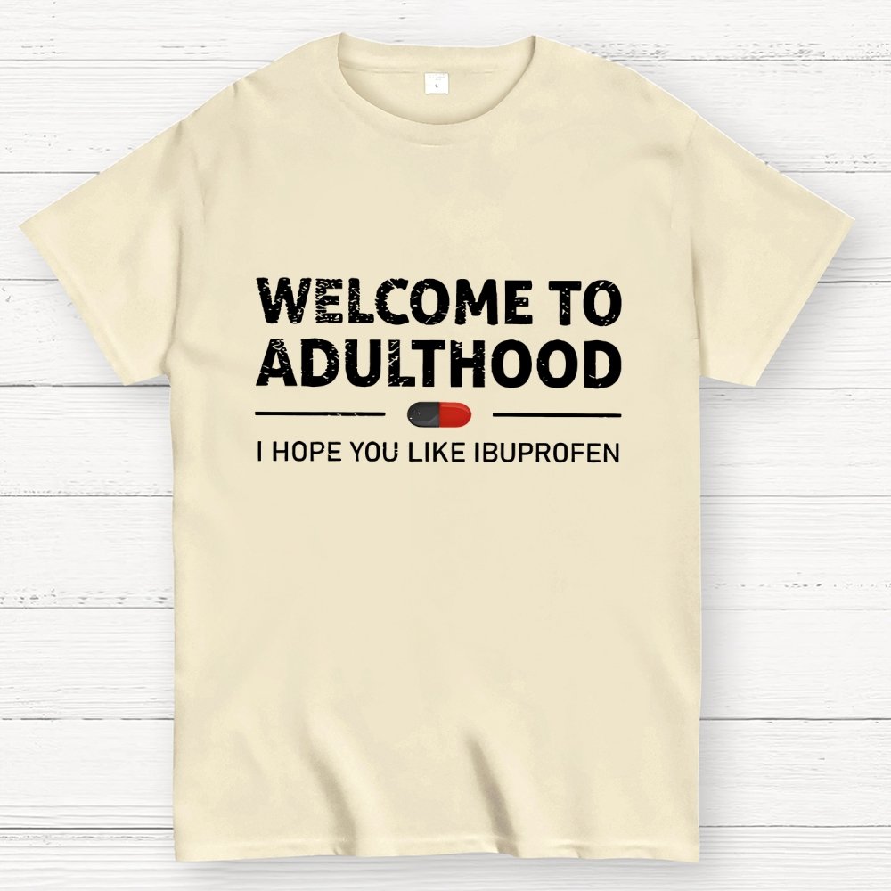 Funny Welcome To Adulthood I Hope You Like Ibuprofen Geek T-Shirt