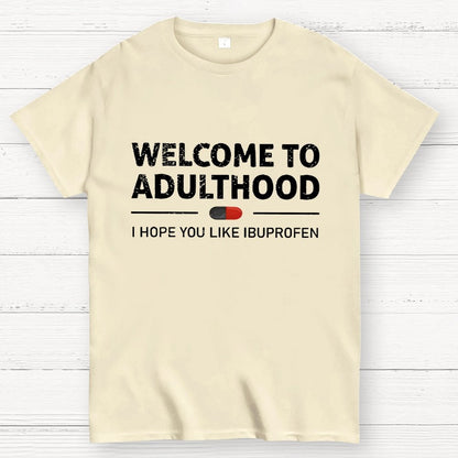Funny Welcome To Adulthood I Hope You Like Ibuprofen Geek T-Shirt