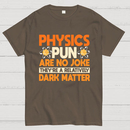 Physics Pun Are No Joke They're A Relatively Dark Matter Geek T-Shirt