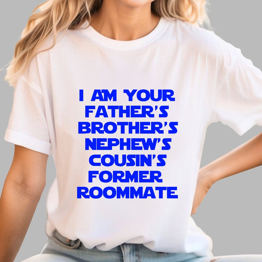 Spaceballs Quote I Am Your Father's Brother's Nephew's Cousin's Former Roommate Geek T-Shirt