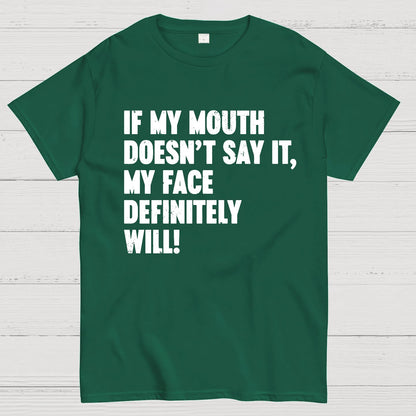 If My Mouth Doesn't Say It My Face Definitely Will Geek T-Shirt