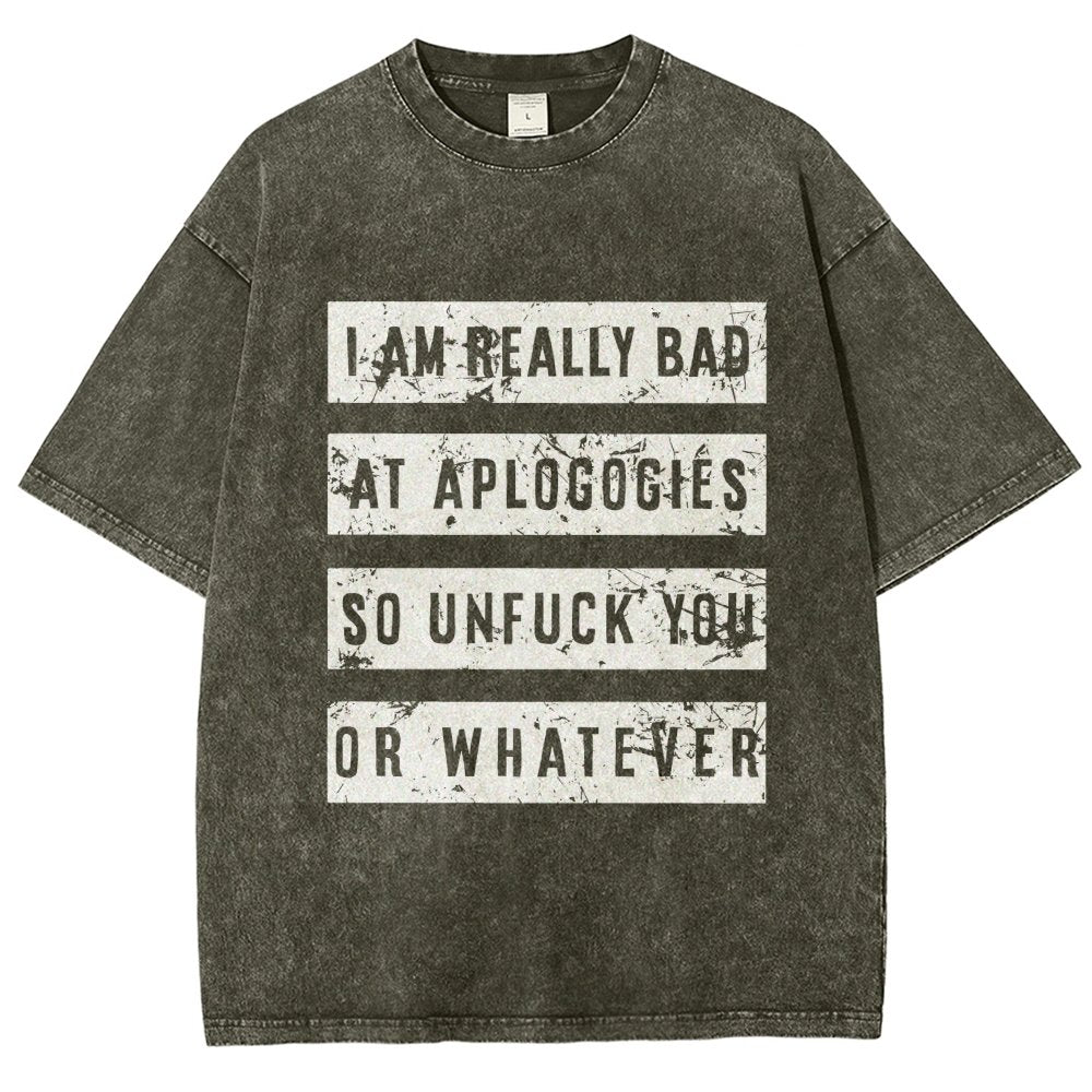 I Am Really Bad At Apologies So Unfuk You Or Whatever Vintage Distressed T-shirt