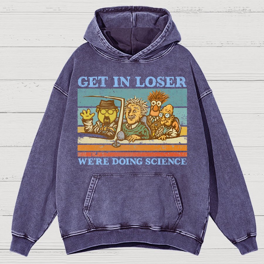 Get In Loser，We're Doing Science Vintage Distressed Hoodie