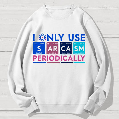 I Only Use Sarcasm Periodically Funny Men Women Science Geek Cotton Sweatshirt