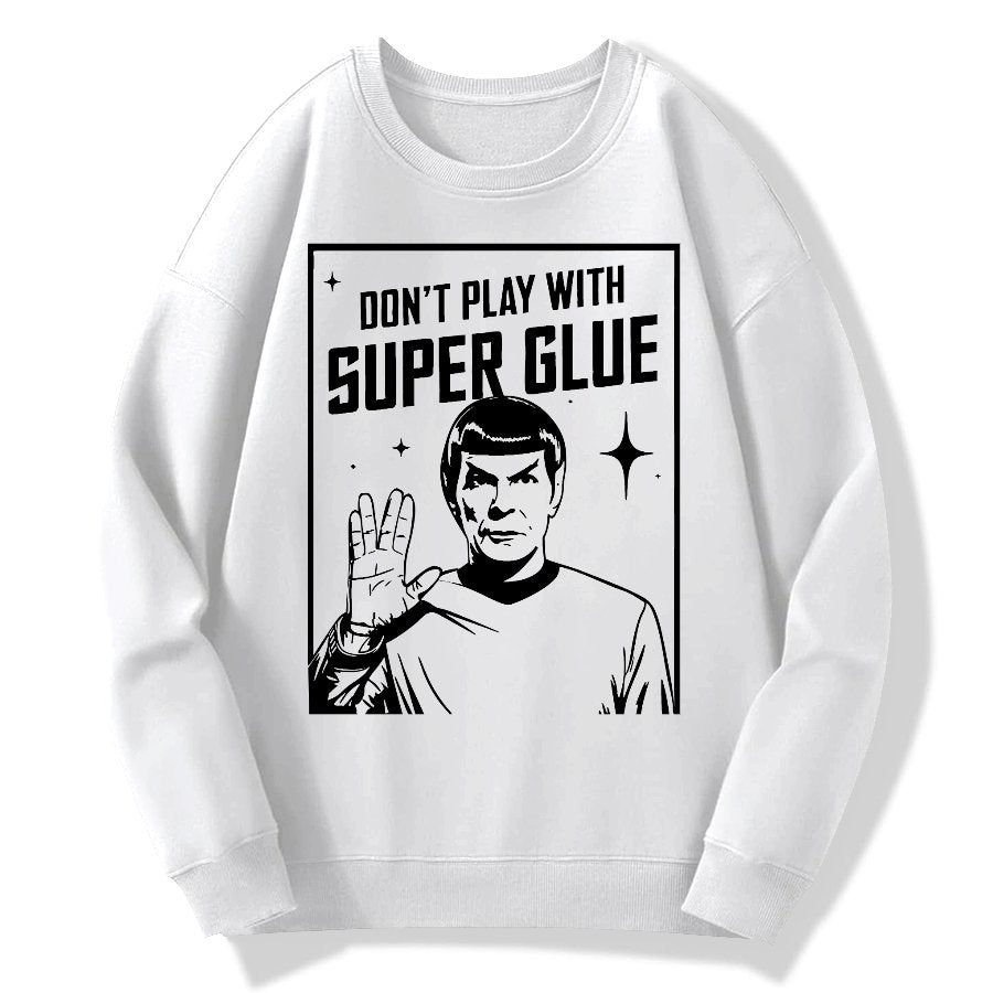 Don't Play With Superglue Geek Cotton Sweatshirt