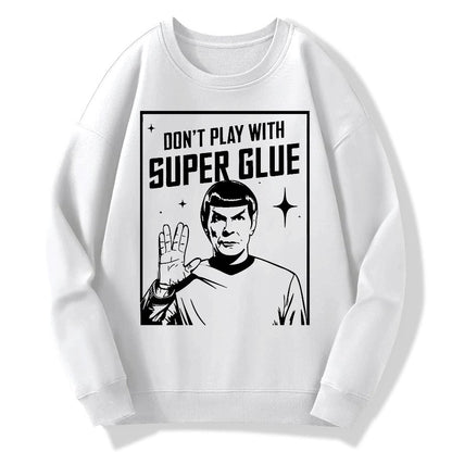 Don't Play With Superglue Geek Cotton Sweatshirt