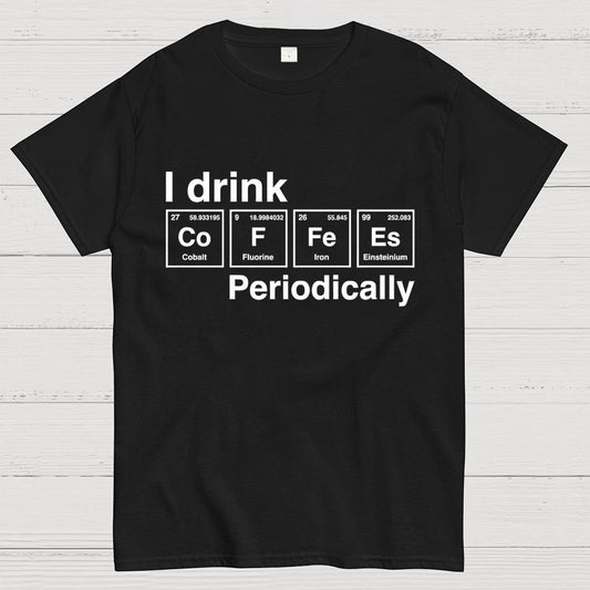 I drink coffee Periodically Unisex Geek T-Shirt