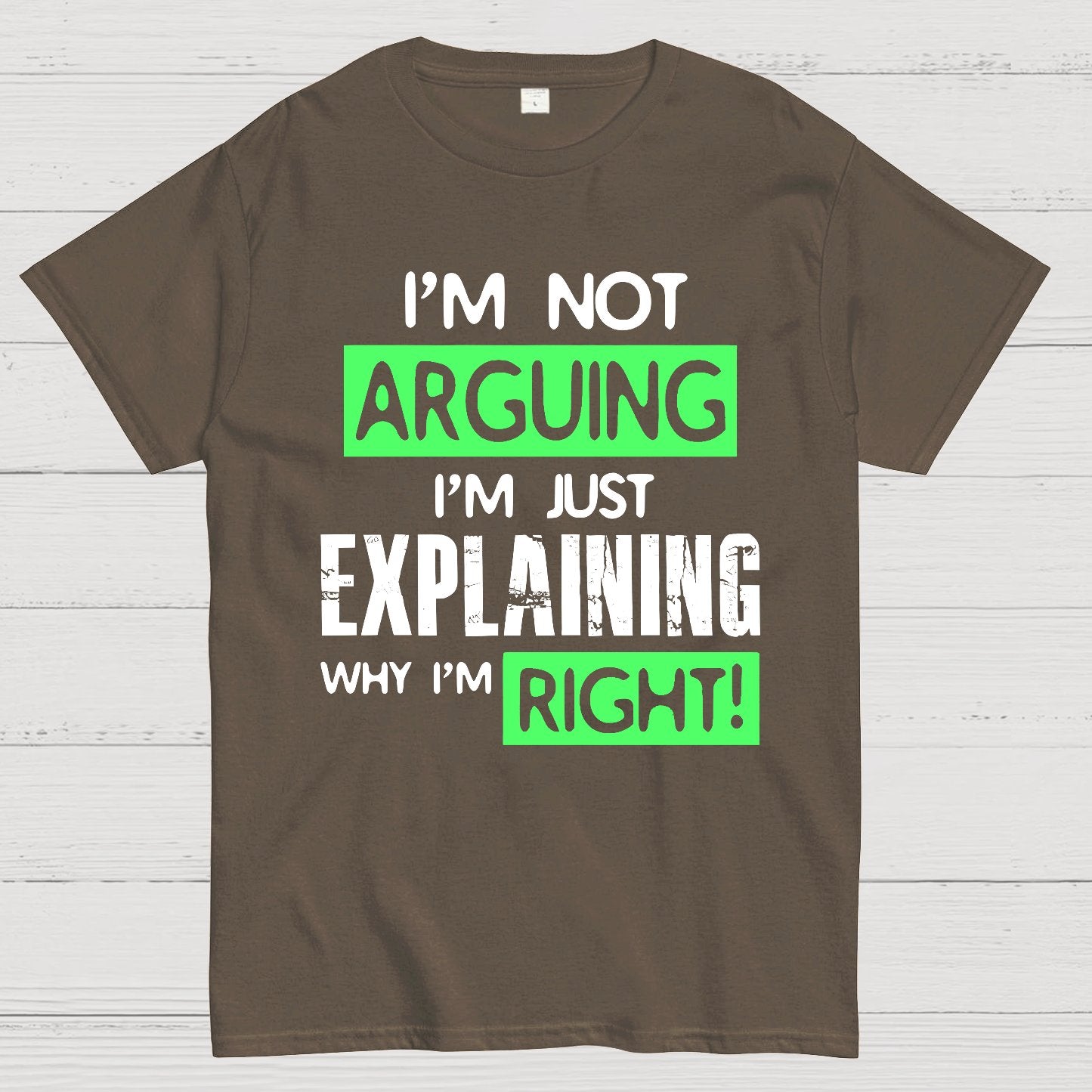 I'm Not Arguing, I'm Just Explaining Why I'm Right - Funny Sarcastic Adult Humor Geek T-Shirt