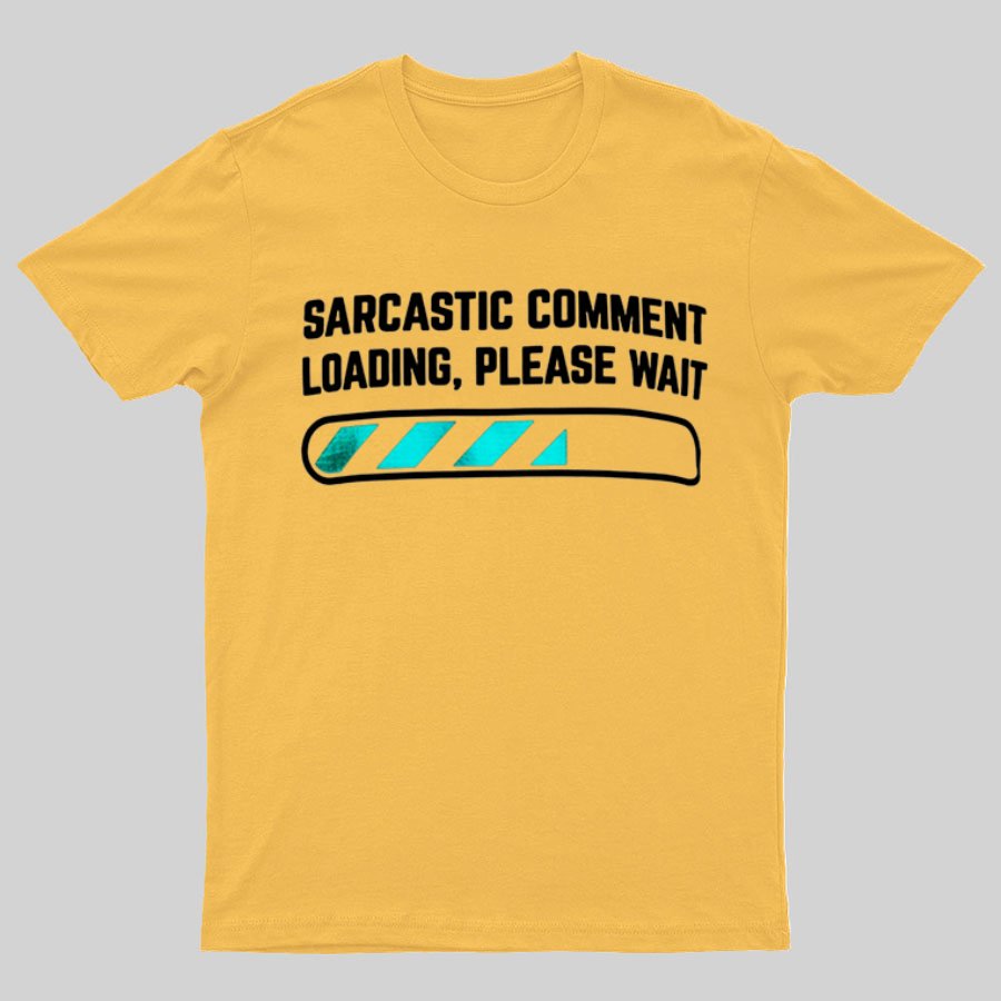 Sarcastic Comment Loading Please Wait Fun Sarcastic Humor Unisex T-Shirt