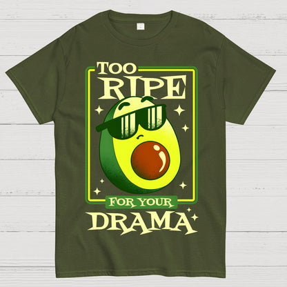 Too Ripe For Your Drama Geek T-Shirt