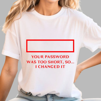 Your Password Was Too Short So I Changed It Geek T-Shirt