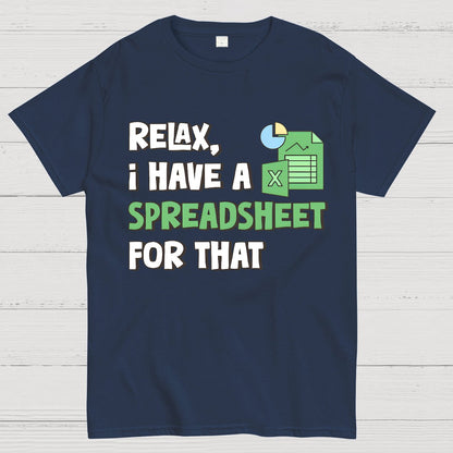 Relax I Have a Spreadsheet For That Geek T-Shirt