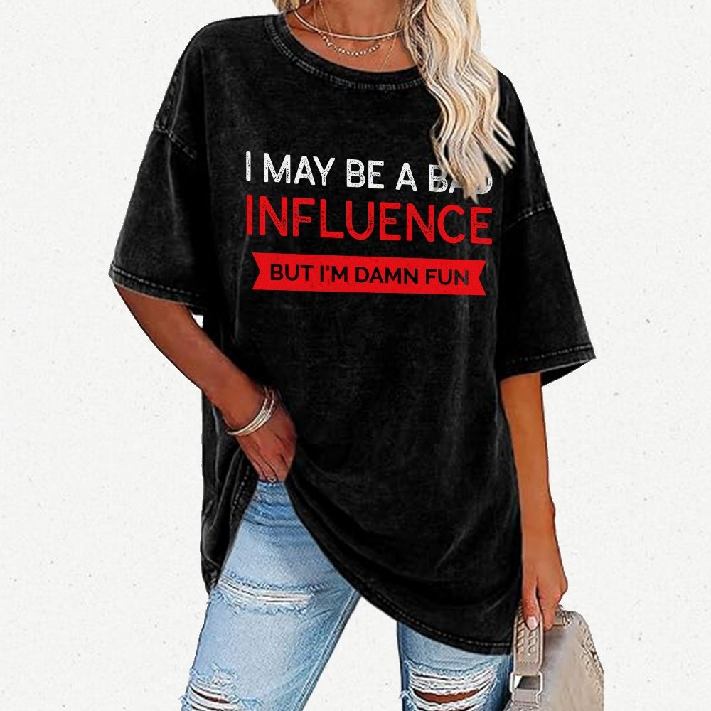 I May be a bad influence but i'm damn fun Vintage Distressed T-shirt