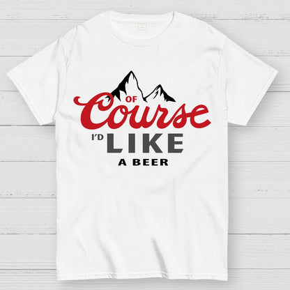 Thanks For The Beer!Course Like A Beer Geek T-Shirt