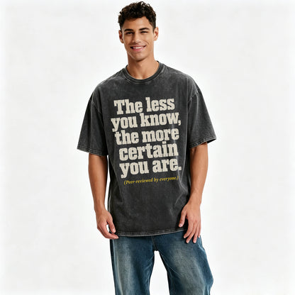 The Less You Know, The More Certain You Are — Funny Washed Graphic T-Shirt