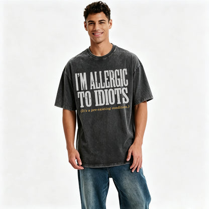 I'm Allergic to Idiots. It's a Pre-Existing Condition. Funny Graphic Tee
