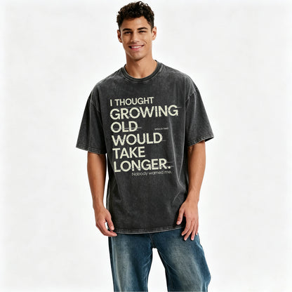I Thought Growing Old Would Take Longer Funny T-Shirt
