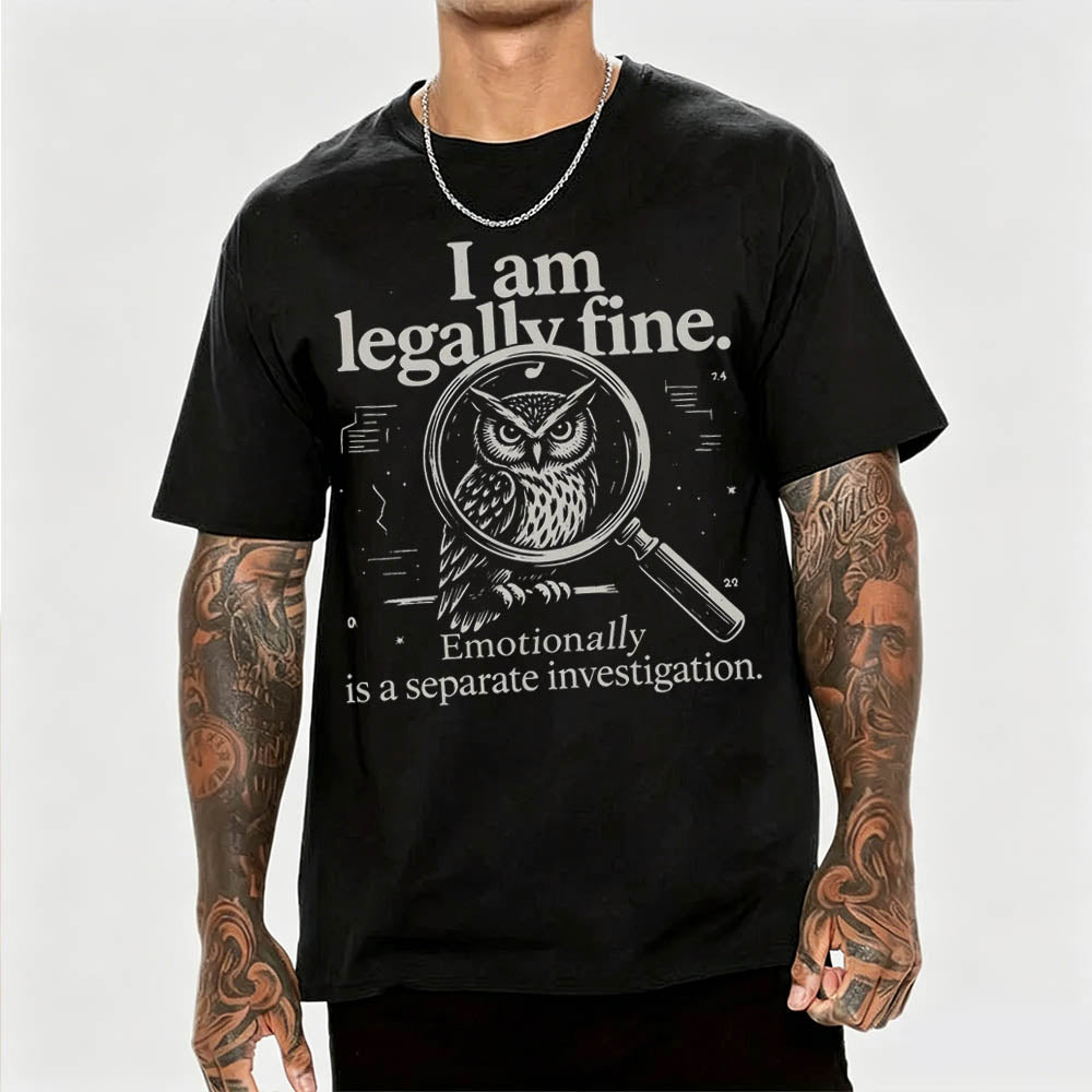 I Am Legally Fine Funny Dark Humor T-Shirt