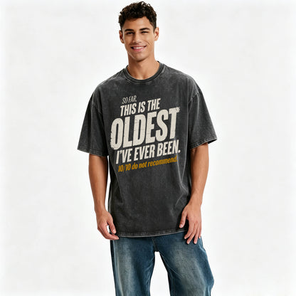 So Far This Is The Oldest I've Ever Been Funny T-Shirt