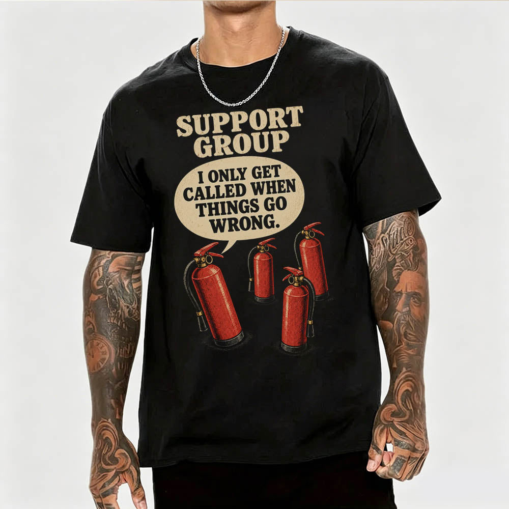 Support Group Fire Extinguisher Funny Sarcastic Graphic T-Shirt