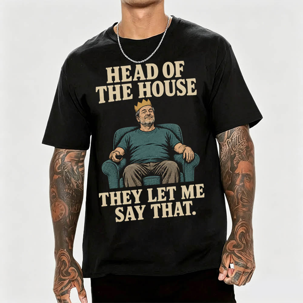 Head of the House They Let Me Say That Funny Dad Graphic T-Shirt