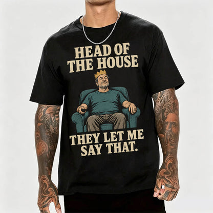 Head of the House They Let Me Say That Funny Dad Graphic T-Shirt
