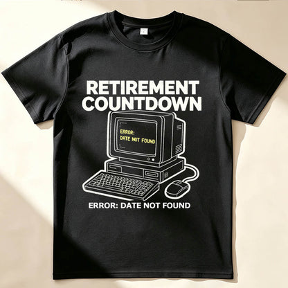 Retirement Countdown Error Date Not Found Funny Sarcastic T-Shirt